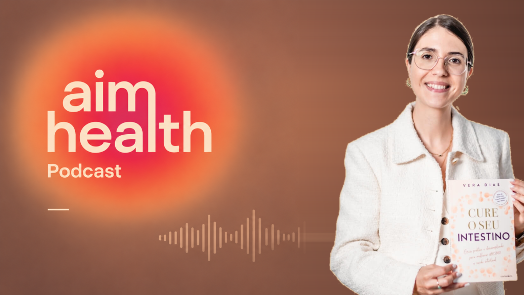T1 EP06 — Vera Dias: Como ter um intestino saudável | AIM Health Podcast